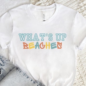 Whats Up Beaches Summer Shirt/ Cute Beach Life T-Shirt/ Beach Vacation Shirt/ Beach Shirt/ Funny Summer Shirt/ Colorful Funny Beach Shirt