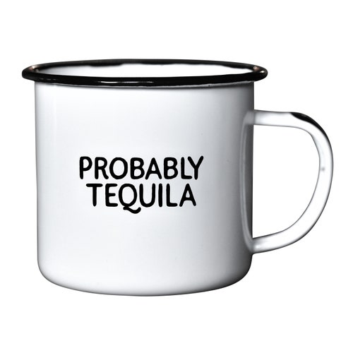 Probably Tequila Enamel Mug Funny Drinking Gift and Coffee Etsy
