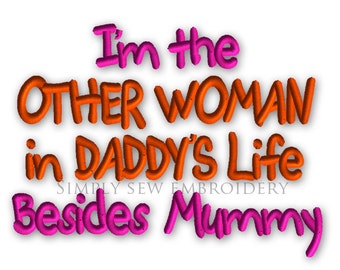 I'm the Other Woman in Daddys Life -- Machine Embroidery Design No. 091