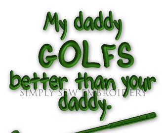 My Daddy Golfs Better Than Your Daddy -- Machine Embroidery Design No. 020