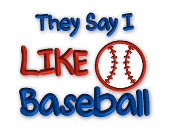 They Say I Like Baseball Applique -- Boy Embroidery Design Machine Applique No. 076