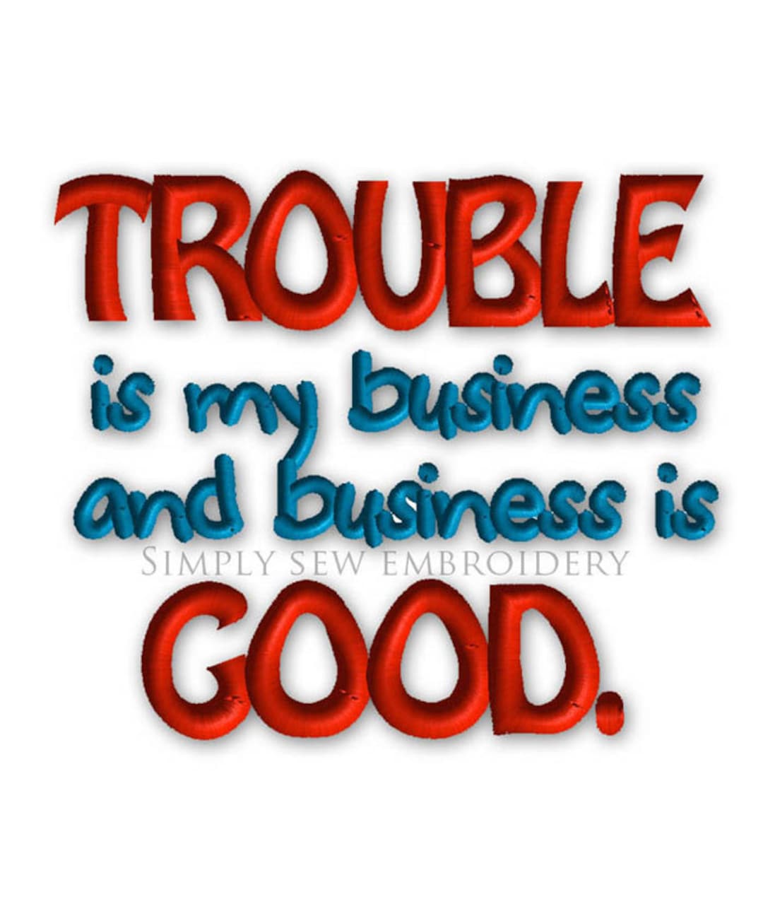 Trouble is My Business and Business is Good Machine Embroidery Design