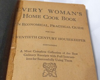 Antique Cookbook - Every Woman's Home Cookbook - Guide for 20th Century Housekeeper - Early 1900s Americana Cookbook -