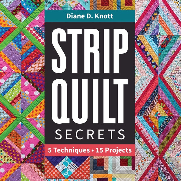 Strip Quilt Secrets by Diane D. Knott