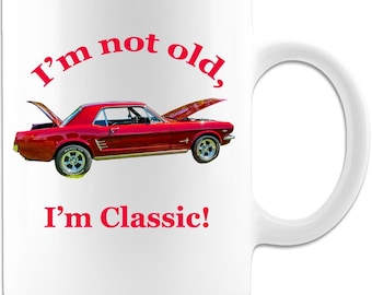 I&#39;m Not Old I&#39;m Classic 1966 Ford Mustang 11 oz mug, Classic Car Mug, Sports Car  Mug,  Gift mug for Classic Car Lovers, Mustang Lovers
