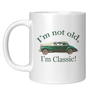 I&#39;m Not Old I&#39;m Classic Packard 11 or 15 oz classic car 1941 Packard coffee mug. Gift mug for the classic car lover.