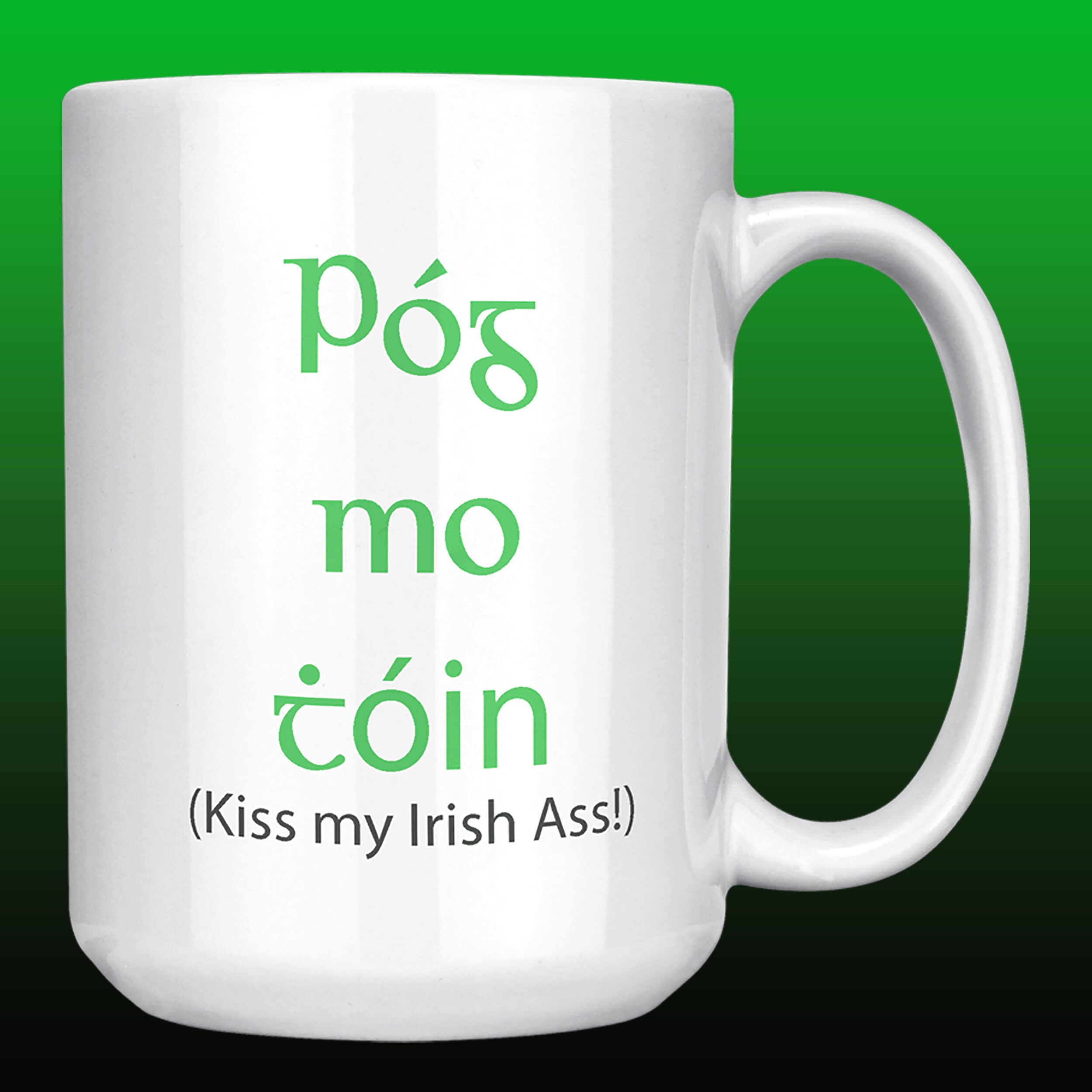 Pog Mos Pog Mo Thoin kiss My Irish A 11 or 15 Oz Ceramic Coffee Mug to ...