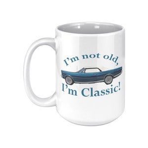 1966 Ford Galaxie Mug, I&#39;m not old, I&#39;m classic, Classic Car Coffee Mug, Sports Car Lover Mug, Gift mug for Classic Car Lovers, Ford Lover