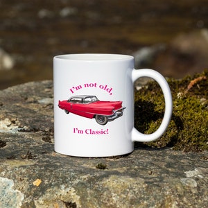 Classic 1956 Cadillac 15 oz mug, I&#39;m not old I&#39;m classic, Cadillac Lover Gift Mug, Classic Car Lover Gift Mug, Classic Car Lover Coffee Mug
