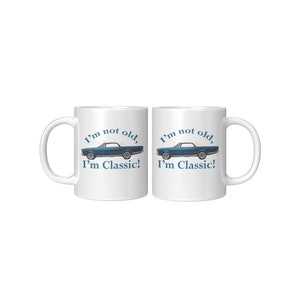 I&#39;m not old, I&#39;m Classic!, 1966 Ford Galaxie 500, Classic Car Coffee Mug, Sports Car Lover Mug, Gift mug for Classic Car Lovers, Ford Lover