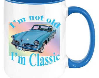 I&#39;m Not Old I&#39;m Classic studebaker 11 oz classic car 1953 Studebaker coffee mug. Gift mug for the classic car lover.