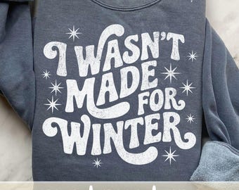 Trendy Winter PNG, I Wasn't Made for Winter SVG, Freezin Season, Literally Freezing, Cozy Preppy Retro Distressed Shirt Design Sublimation