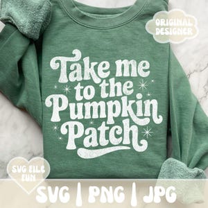 May include: A green sweatshirt with the phrase "Take me to the Pumpkin Patch" in white, stylized text. The image includes the text "SVG FILE FUN" and "SVG | PNG | JPG". The design is perfect for fall.
