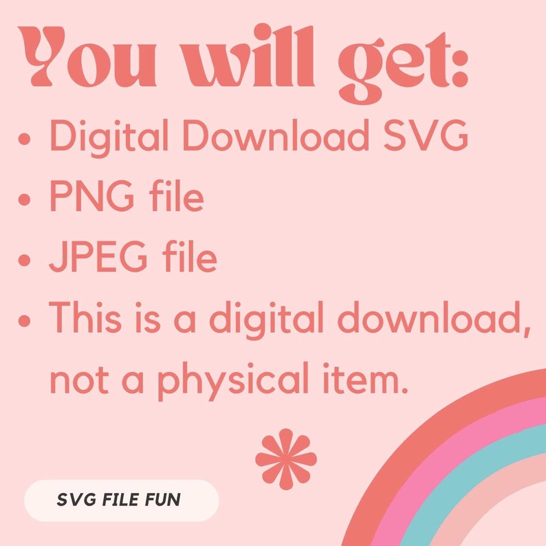 May include: Pink background with a rainbow arc and a white flower. Text reads "You will get: Digital Download SVG, PNG file, JPEG file, This is a digital download, not a physical item."  A white button reads "SVG FILE FUN".