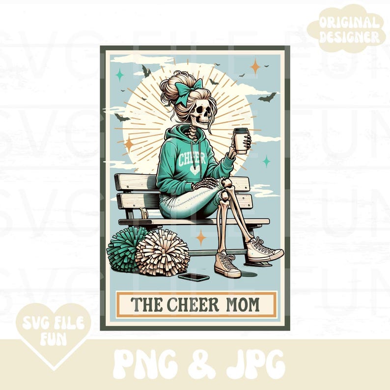 May include: A skeleton wearing a teal cheerleading hoodie and jeans sits on a bench with two cheerleading pom-poms. The skeleton is holding a coffee cup and a cell phone. The text "THE CHEER MOM" is below the bench.