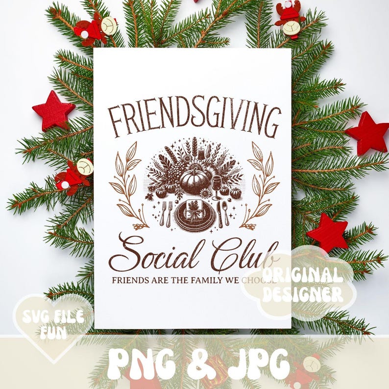 May include: A white Friendsgiving Social Club print with a brown illustration of a Thanksgiving meal, surrounded by a wreath. The print is decorated with red stars and Christmas tree branches. Text includes "Friends are the family we choose."