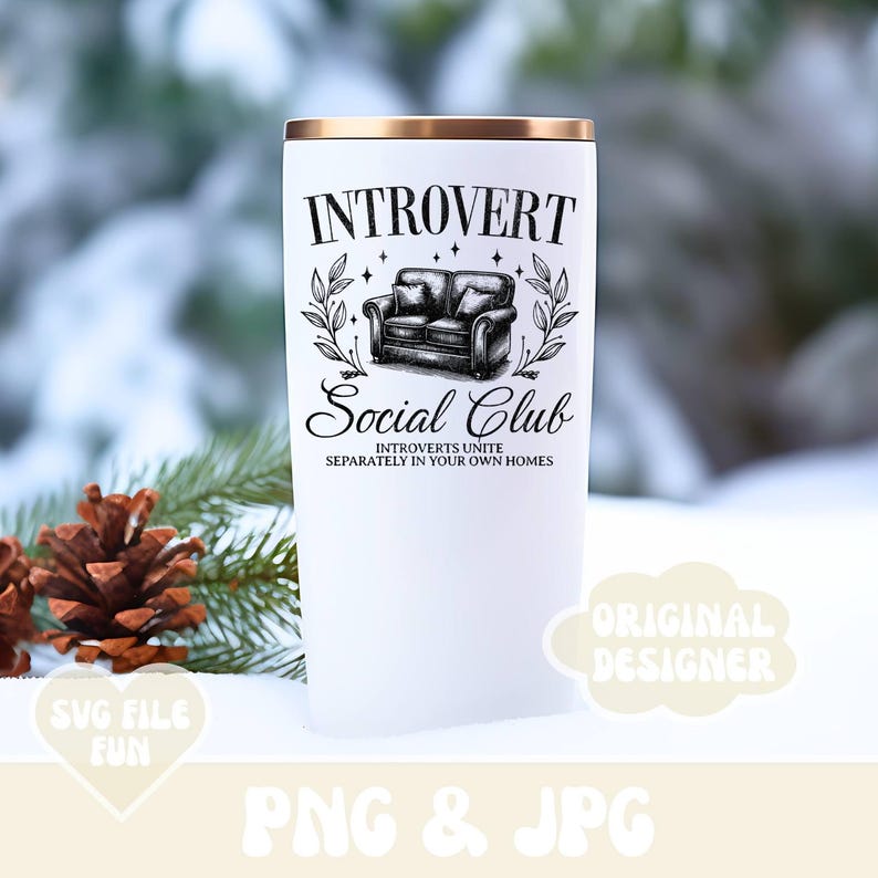 May include: White tumbler with a gold lid and a black and white graphic that says "Introvert Social Club" with a couch and floral design. The text below the graphic says "Introverts Unite Separately in Your Own Homes".