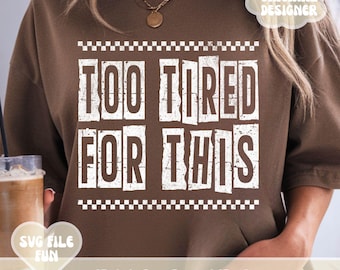 Tired PNG, Tired Mom PNG Design, Too Tired for This, Sarcastic Quote PNG, Trendy Distressed Funny Saying Print Sublimation Digital File