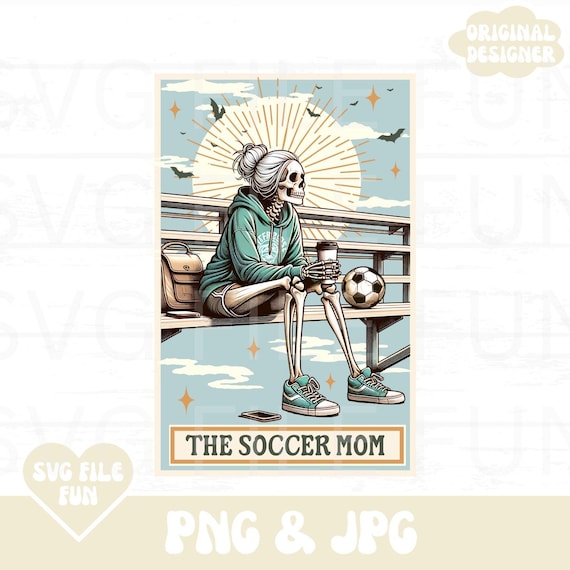 Soccer Mom Shirt PNG, The Soccer Mom Skeleton Tarot Card PNG, Soccer Mama PNG Soccer Wife Png Trendy Shirt Design Sublimation File
