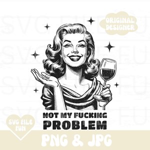 Vin drôle Png, Femme impertinente Png, Sarcasme Png, Snarky Png, femme au foyer rétro vintage Png, Pas mon putain de problème Png, Design de chemise tendance