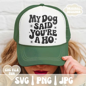 Conception SVG drôle de chapeau de camionneur, chapeau de camionneur PNG, SVG grossier, Svg sarcastique, fichier Svg de casquette de baseball Mon chien a dit que vous êtes une impression à la mode par sublimation