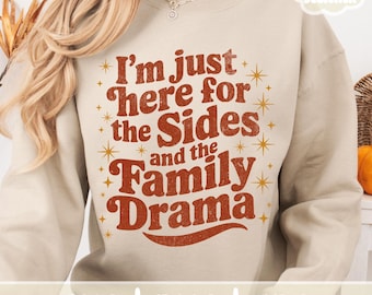 Funny Thanksgiving SVG for Shirts, I'm Just Here for the Sides & the Family Drama Thanksgiving Puns Fall PNG Designs Retro Print Sublimation