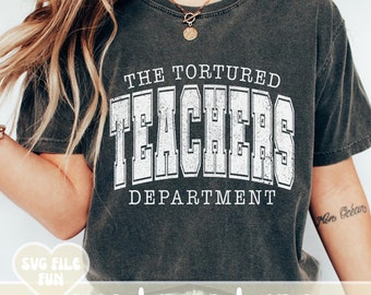 The Tortured Teachers Department Svg, Teacher Era Shirt SVG, End of School Svg, Cool Teacher Svg, Trendy Varsity Teacher Shirt Sublimation