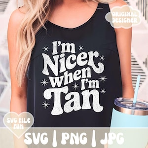 Diseño de camiseta SVG "Soy más agradable cuando estoy bronceado", camiseta SVG de viaje de chicas, crucero, playera, moderna, viaje, verano, cita, fin de semana, verano, impresión, sublimación