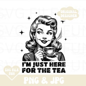 Sassy Woman Png, Sarcasm Png, Snarky Png, Adult Humor Png, Retro Housewife Png, Kitchen Towel Png, Just Here for the Tea Png Trendy Design