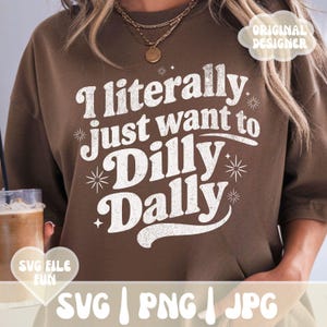 Dilly Dally SVG PNG, Dilly Dallying PNG, Dosłownie po prostu chcę Dilly Dally Sarkastyczny projekt koszulki, Retro Groovy Print Sublimation File