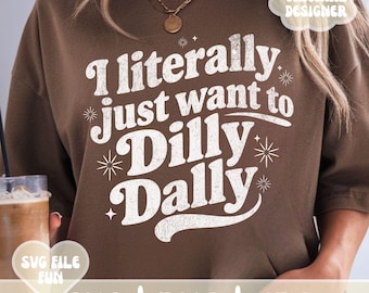 Dilly Dally SVG PNG, Dilly Dallying PNG, I Literally Just Want to Dilly Dally Sarcastic Shirt Design, Retro Groovy Print Sublimation File