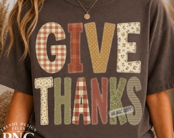 Give Thanks PNG, Trendy Flannel Patchwork Happy Thanksgiving, Friendsgiving, Thankful Shirt Design, Gingham Plaid Floral Dots Sublimation