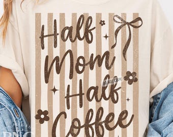 Half Mom Half Coffee PNG Trendy Striped Retro Mother's Day Shirt Design Women's Summer Coquette Bow Print Sublimation Graphic
