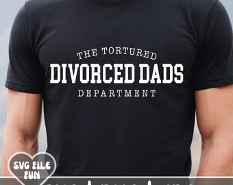 Divorced Dad Shirt SVG, The Tortured Divorced Dads Department SVG, Happy Father's Day SVG, Funny Dad Tshirt Svg Shirt Sublimation Design