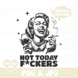 Sassy Woman Png, Sarcasm Png, Snarky Png, Adult Humor Png, Retro Housewife Png, Kitchen Towel Png, Not Today F*ckers Png Trendy Shirt Design