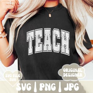 May include: A black t-shirt with a white distressed graphic that says "TEACH" in a varsity style font. The shirt is being worn by a person with long blonde hair. The image also includes the text "SVG FILE FUN" and "SVG | PNG | JPG" in a white cloud with a pink outline.