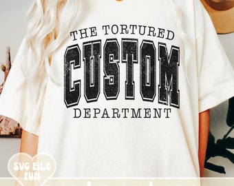 Tortured Custom Department SVG, Custom Varsity Svg, Trendy Custom Svg, Tired Custom Department PNG Shirt Design