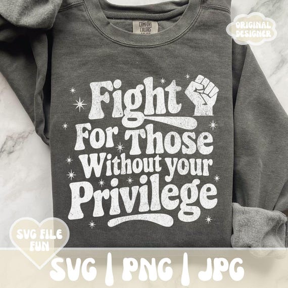 Fight for Those Without Your Privilege SVG PNG Shirt Design