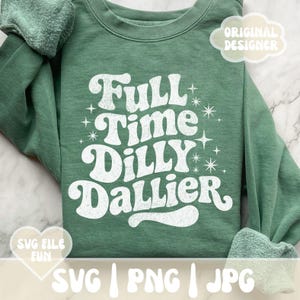 Dilly Dally SVG PNG, Dilly Dallying PNG, fulltime Dilly Dallier sarcastisch shirtontwerp, retro groovy printsublimatiebestand