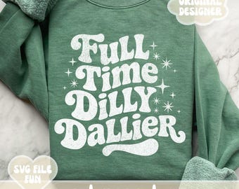 Dilly Dally SVG PNG, Dilly Dallying PNG, Full Time Dilly Dallier Sarcastic Shirt Design, Retro Groovy Print Sublimation File