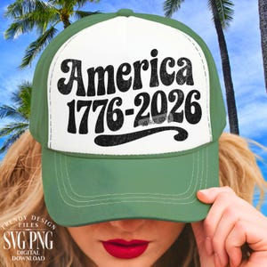 May include: A green and white trucker hat with the text "America 1776-2026" in black. The hat has a curved brim and a mesh back. The image also includes the text "Trendy Design Files SVG PNG Digital Download".