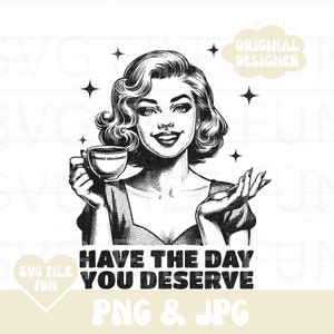 Puede incluir: Ilustraci&oacute;n en blanco y negro de una mujer sosteniendo una taza de caf&eacute;, con el texto "Have the day you deserve." La imagen tiene un estilo vintage, con acentos de estrellas y las palabras "Original Designer" en una nube.