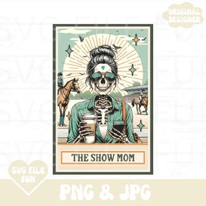 Pferdeshow Mom PNG, Showscheune PNG, Reiter Mom PNG, Die Show Mom Skeleton Tarot Karte Png, Dressage Hunter Jumper Trendy Shirt Sublimation