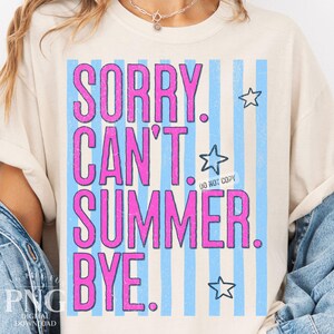 May include: Cream-colored t-shirt with the text "SORRY. CAN'T. SUMMER. BYE." in pink, set against blue vertical stripes. The design includes three blue star graphics and the words "DO NOT COPY".