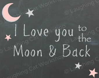I Love You to the Moon & Back print Boy Girl Nursery Decor Chalkboard style art print Whimsical Children's room decor Quote Moon stars art