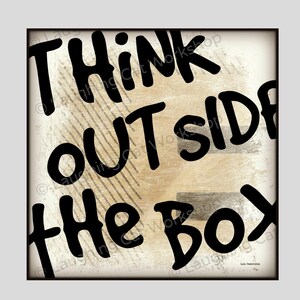 May include: A vintage-style graphic with a distressed background featuring the text "Think Outside the Box" in black.