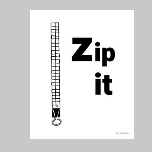 May include: Black and white illustration of a zipper with the text "Zip it" printed below. The illustration is on a white background.