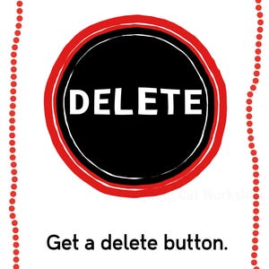 May include: A white background with a black circle and red outline, featuring the word "DELETE" in white. Below, the text reads "Get a delete button." Red dots line the left and right sides.