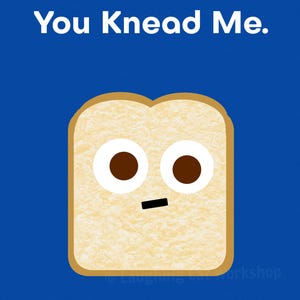 Funny comics Poster You need me love print Bread art Cook Bake Kitchen wall decor