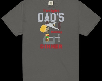 Dad's Making Dinner T-Shirt: Garment-Dyed Heavyweight Cotton Tee *FREE SHIPPING*